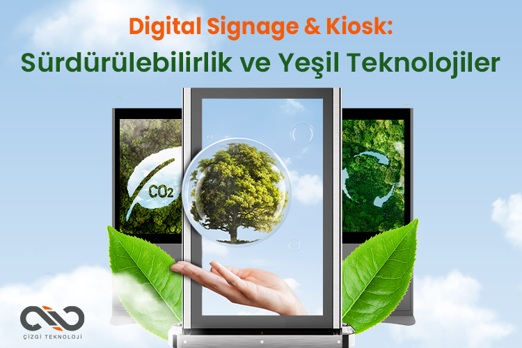 Dijital İletişim ve Yeşil Teknolojiler- Digital Signage ve Kiosk'ların Sürdürülebilir Geleceği
