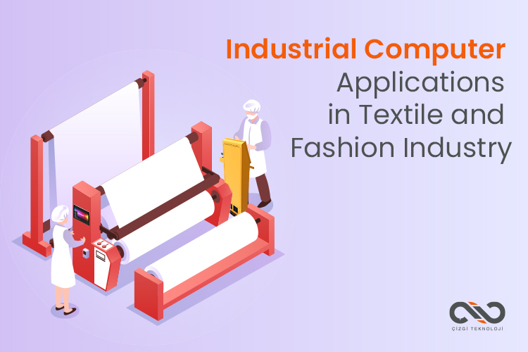 Industrial Computer Applications in Textile and Fashion Industry- Pioneer of Digital Transformation