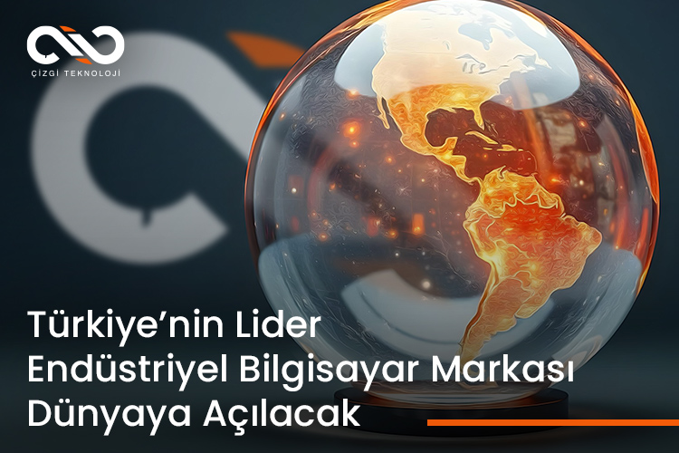 Türkiye’nin Lider Endüstriyel Bilgisayar Markası Dünyaya Açılacak.