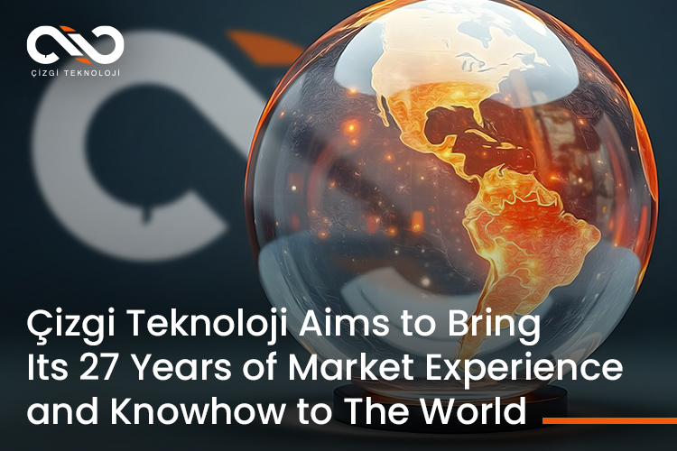 Çizgi Teknoloji aims to bring its 27 years of market experience and knowhow to the world