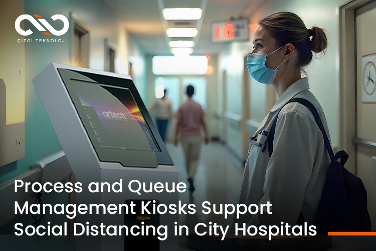 Process and Queue Management Kiosks Support Social Distancing in City Hospitals.