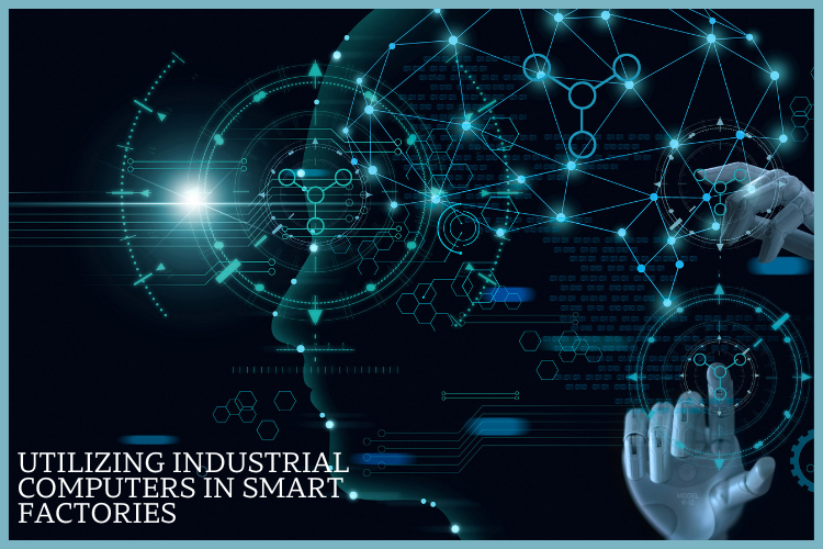 Utilizing Industrial Computers in Smart Factories
