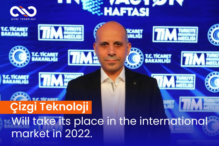 Çizgi Teknoloji will take its place in the international market in 2022.