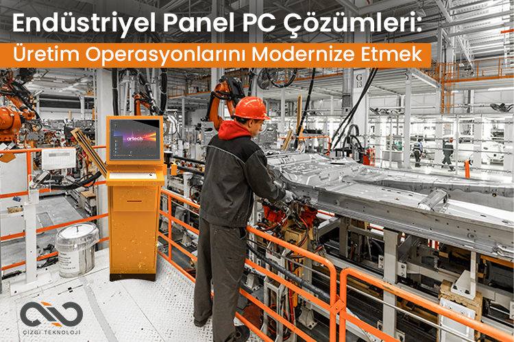 Endüstriyel Panel PC Çözümleri- Üretim Operasyonlarını Modernleştirme